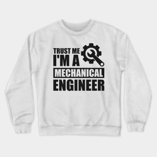 Trust me I'm a mechanical engineer Crewneck Sweatshirt